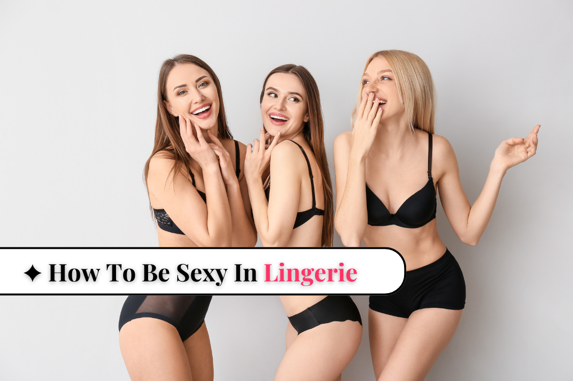 How To Be Sexy In Lingerie