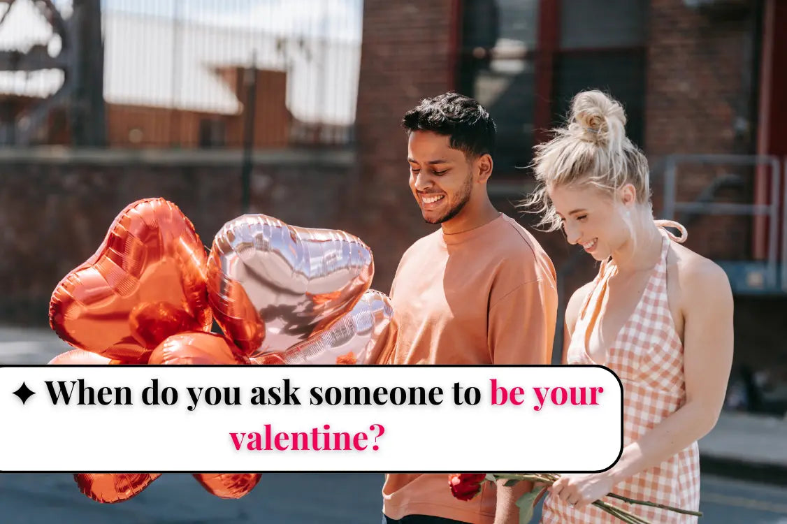 When do you ask someone to be your valentine?