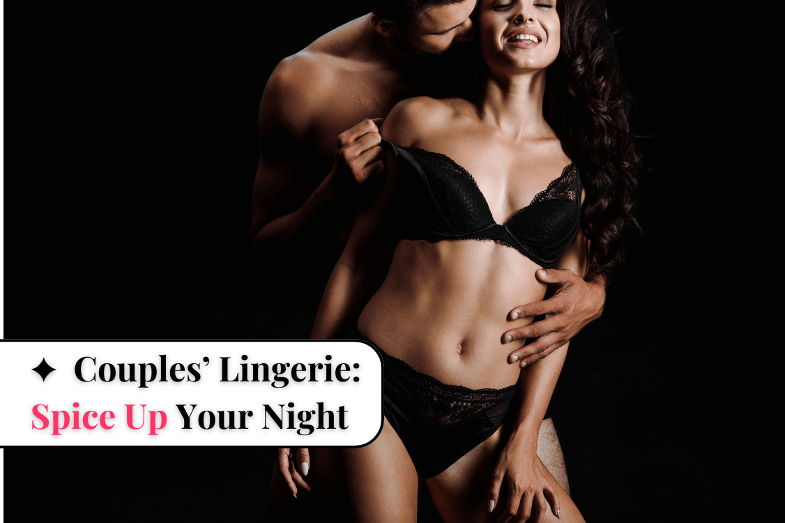 Matching Couples’ Lingerie: Spice Up Your Night