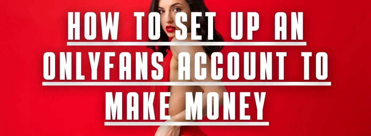 How to set up an onlyfans account to make money