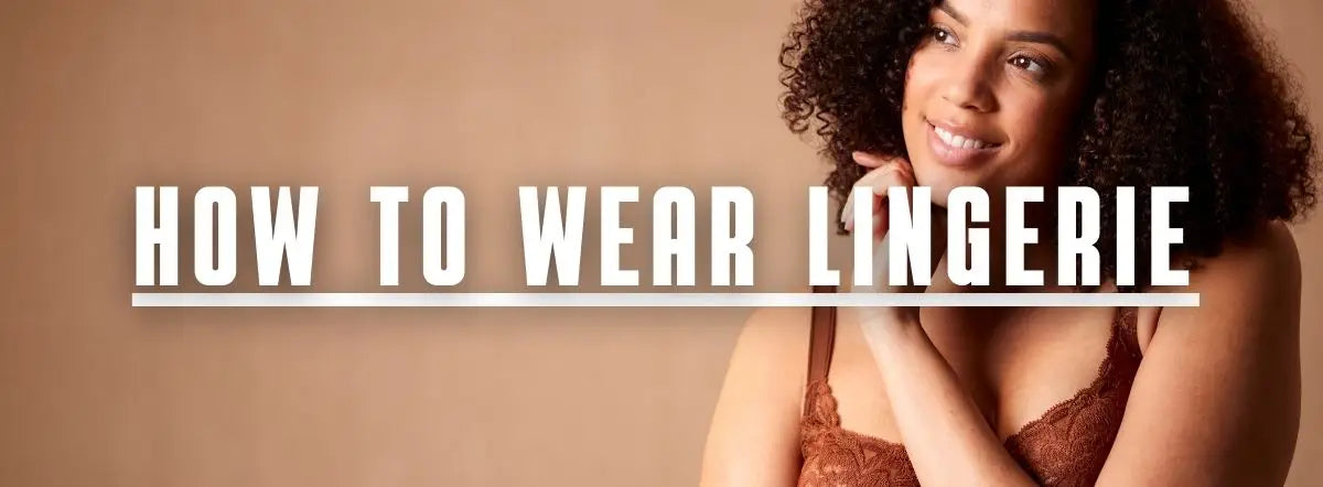 How to wear lingerie