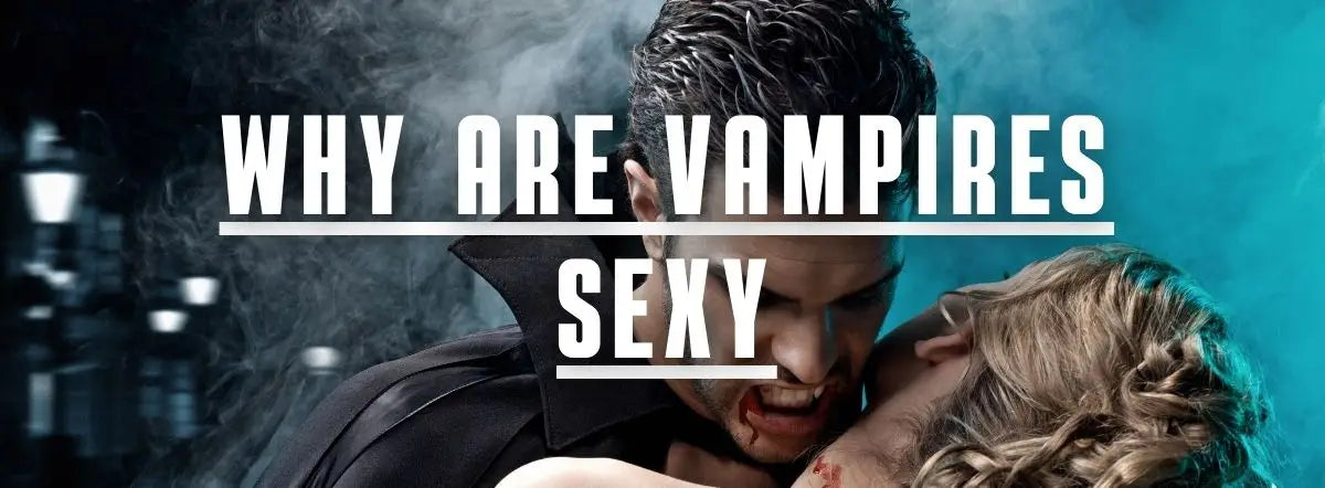 Why are vampires sexy