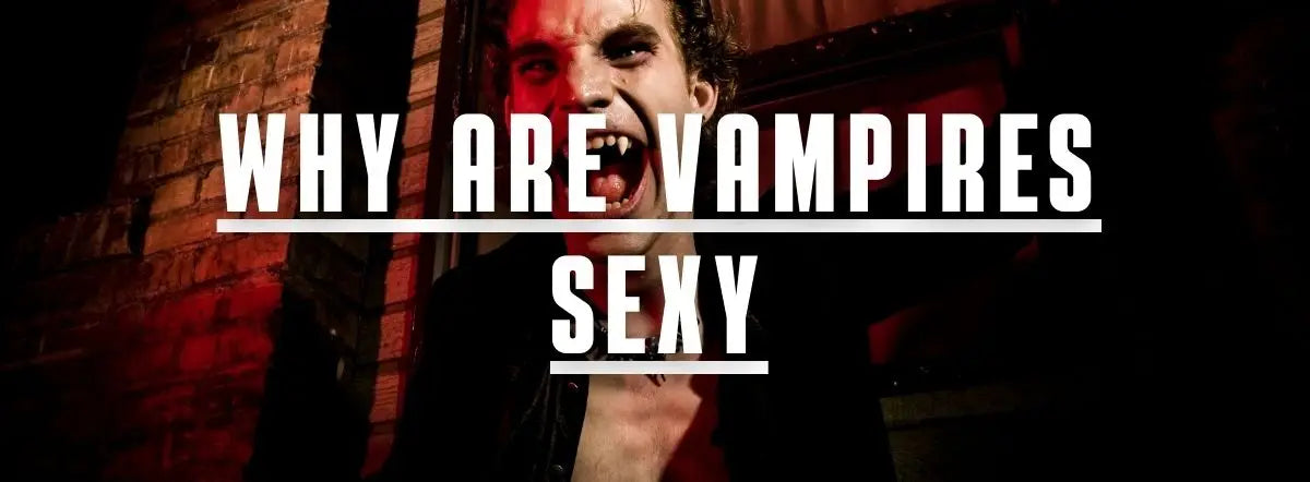 Why are vampires sexy