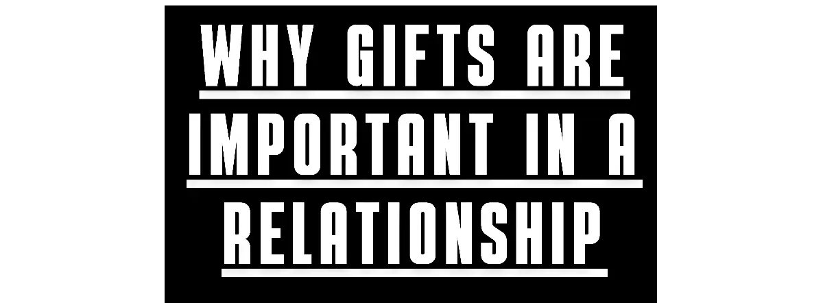 Why gifts are important in a relationship